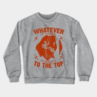 Whatever It Takes To Make It To The Top, Vintage/Retro Design Crewneck Sweatshirt